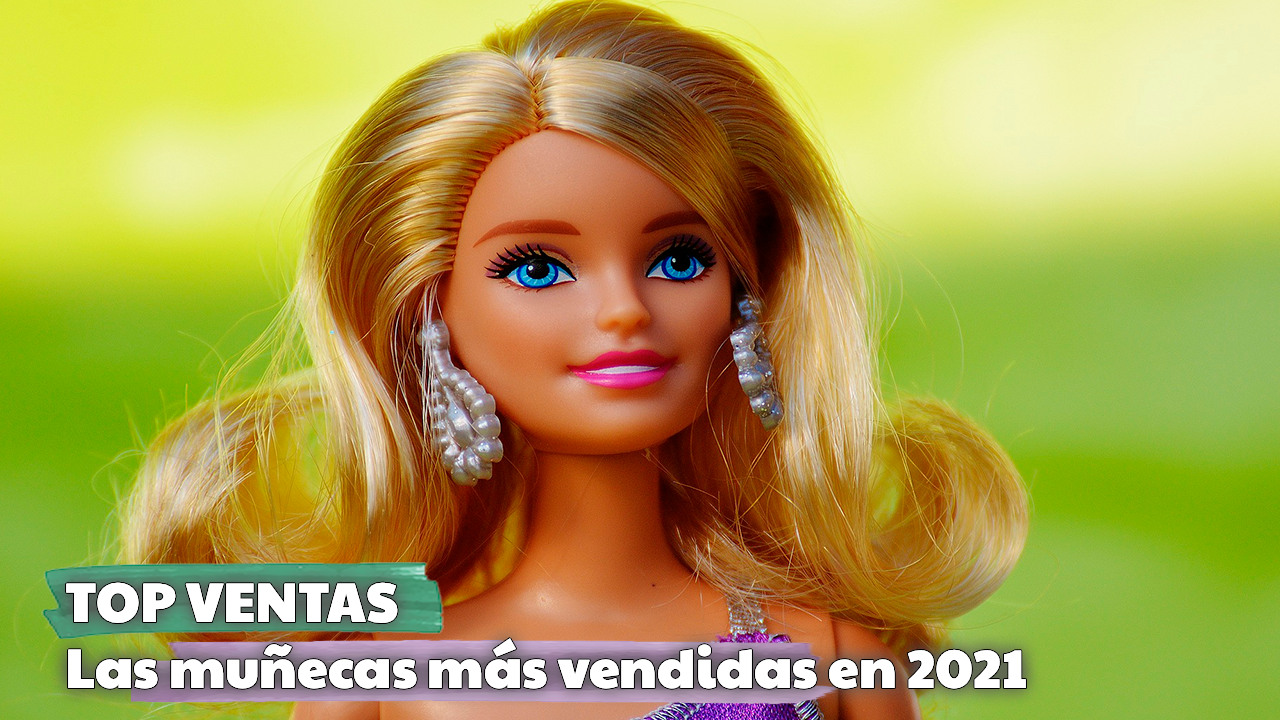 Las muñecas más vendidas en 2021